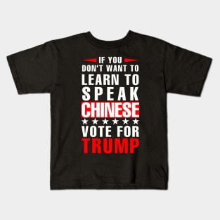 If you don't want to have to learn to speak Chinese Vote For Trump Kids T-Shirt
